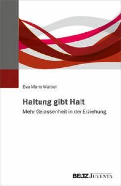 Juventa Verlag ein Imprint der Beltz Verlagsgruppe GmbH & Co. KG | Haltung gibt Halt | Eva Maria Waibel