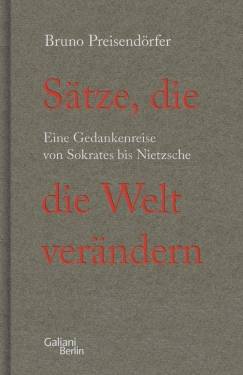 Galiani Berlin ein Imprint von Kiepenheuer & Witsch | Sätze, die die Welt verändern | Bruno Preisendörfer