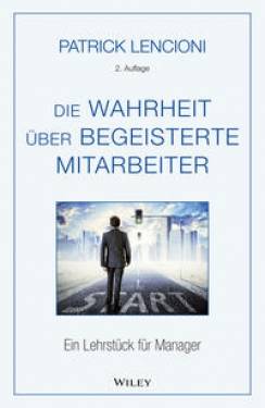 Wiley-VCH | Die Wahrheit über begeisterte Mitarbeiter | Patrick M. Lencioni; Brigitte Döbert