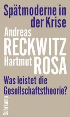 Suhrkamp | Spätmoderne in der Krise | Andreas Reckwitz; Hartmut Rosa; Martin Bauer