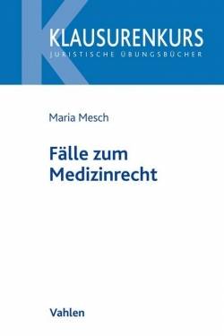Vahlen, Franz | Fälle zum Medizinrecht | Maria Mesch