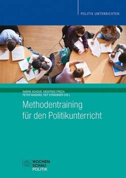 Wochenschau Verlag | Methodentraining für den Politikunterricht | Sabine Achour, Siegfried Frech, Peter Massing,