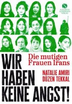 Elisabeth Sandmann Verlag | Die mutigen Frauen Irans | Natalie Amiri, Düzen Tekkal, Nasrin Sotoudeh, Shirin Ebadi,