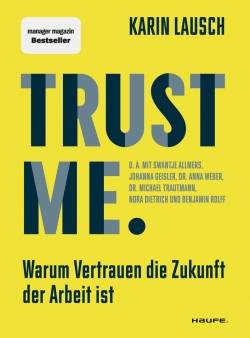 Haufe | Trust me. Warum Vertrauen die Zukunft der Arbeit ist | Karin Lausch