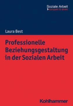 Kohlhammer | Professionelle Beziehungsgestaltung in der Sozialen Arbeit | Laura Best; Rudolf Bieker; Heike Niemeyer