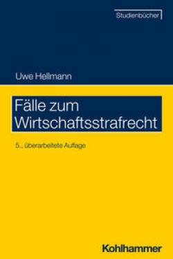 Kohlhammer | Fälle zum Wirtschaftsstrafrecht | Uwe Hellmann