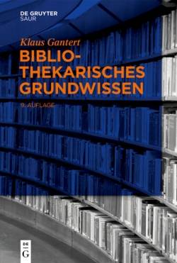 De Gruyter Saur | Bibliothekarisches Grundwissen | Klaus Gantert
