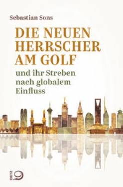 Dietz, J.H.W., Nachf. | Die neuen Herrscher am Golf | Sebastian Sons