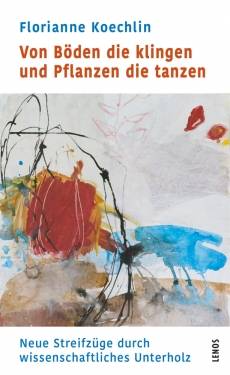 Lenos | Von Böden die klingen und Pflanzen die tanzen | Florianne Koechlin; Samanta Siegfried
