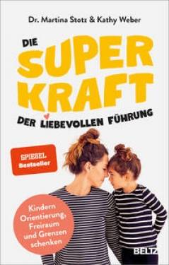 Julius Beltz GmbH & Co. KG | Die Superkraft der liebevollen Führung | Martina Stotz; Kathy Weber