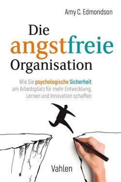 Vahlen, Franz | Die angstfreie Organisation | Amy C. Edmondson; Mike Kauschke