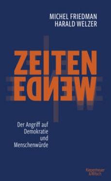 Kiepenheuer & Witsch | Zeitenwende - Der Angriff auf Demokratie und Menschenwürde | Michel Friedman; Harald Welzer
