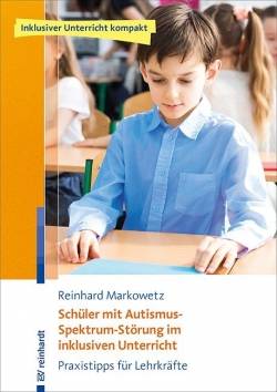 Ernst Reinhardt Verlag | Schüler mit Autismus-Spektrum-Störung im inklusiven Unterricht | Reinhard Markowetz
