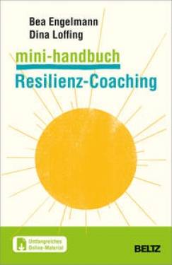 Julius Beltz GmbH & Co. KG | Mini-Handbuch Resilienz-Coaching | Bea Engelmann; Dina Loffing; Volker Biesel