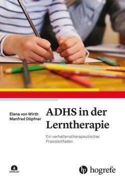 Hogrefe Verlag | ADHS in der Lerntherapie | Elena von Wirth; Manfred Döpfner