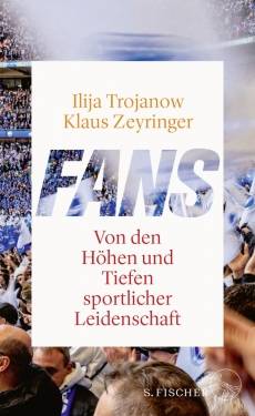 S. FISCHER | Fans | Ilija Trojanow; Klaus Zeyringer