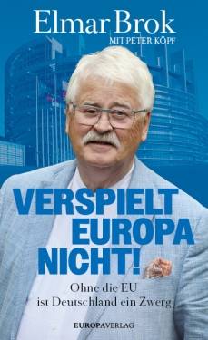 Europa Verlage | Verspielt Europa nicht! | Elmar Brok; Peter Köpf