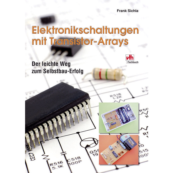 VTH Verlag Der leichte Weg zum Selbstbau-Erfolg - Elektronikschaltungen mit Transistor-Arrays 978-3