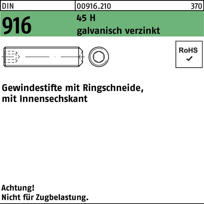 DIN 916, 45 H, galvanisch verzinkt. Gewindestifte mit Ringschneide, mit Innensechskant. RoHS-konform. Achtung! Nicht für Zugbelastung.
