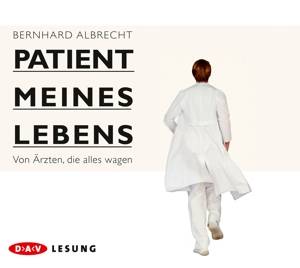 Patient meines Lebens, 4 Audio-CDs Von Ärzten, die alles wagen