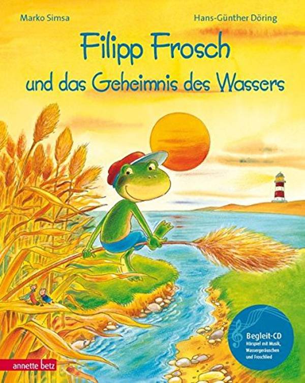 Filipp Frosch und das Geheimnis des Wassers (mit CD) Ausgezeichnet mit dem Umweltpreis für Kinder- und Jugendliteratur 2005