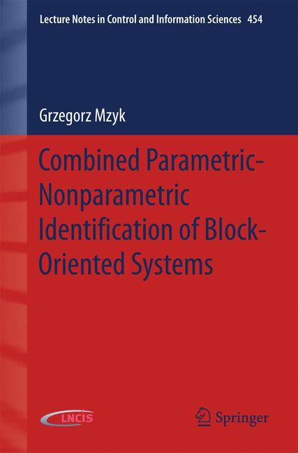 Combined Parametric-Nonparametric Identification of Block-Oriented Systems Lecture Notes in Control and Information Sciences 454