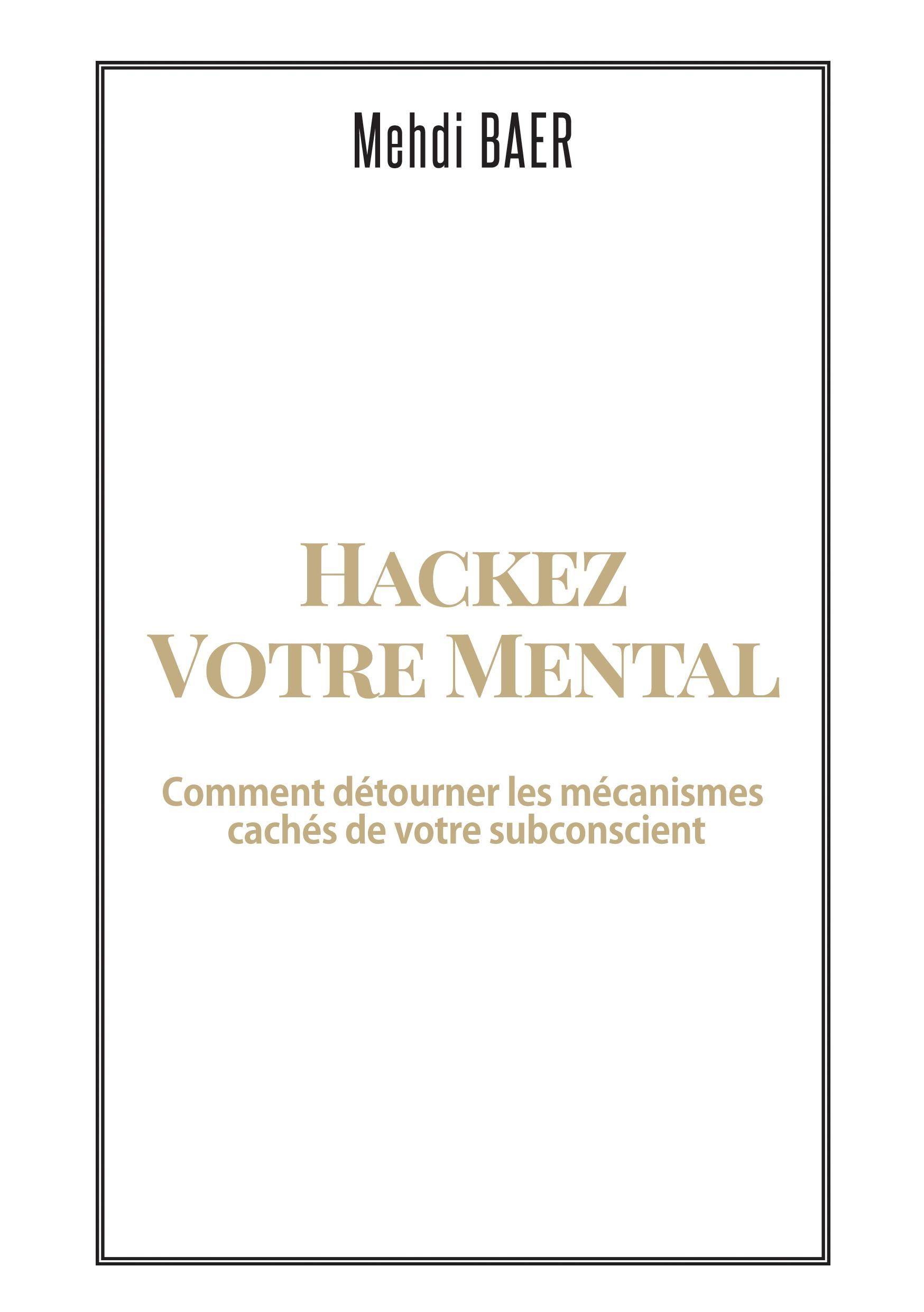 Hackez votre Mental Comment détourner les mécanismes cachés de votre subconscient