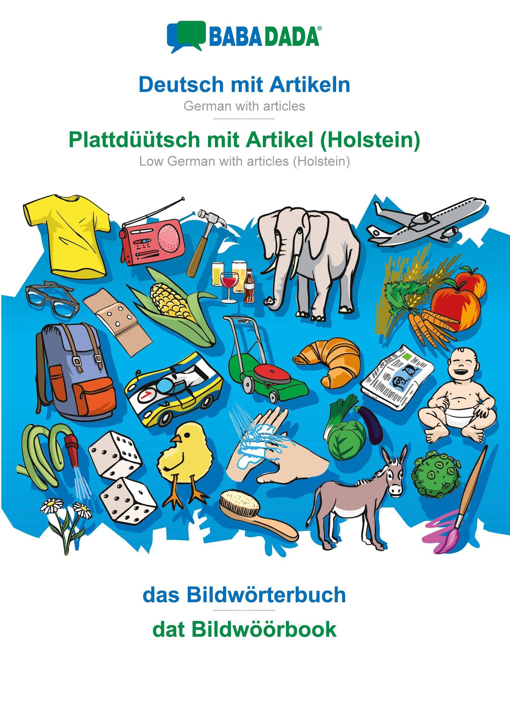 BABADADA, Deutsch mit Artikeln - Plattdüütsch mit Artikel (Holstein), das Bildwörterbuch - dat Bildwöörbook German with articles - Low German wit