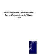 Industriemeister Elektrotechnik - Das prüfungsrelevante Wissen Teil 1