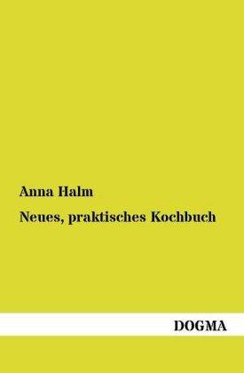 Neues, praktisches Kochbuch für die gewöhnliche und feinere Küche
