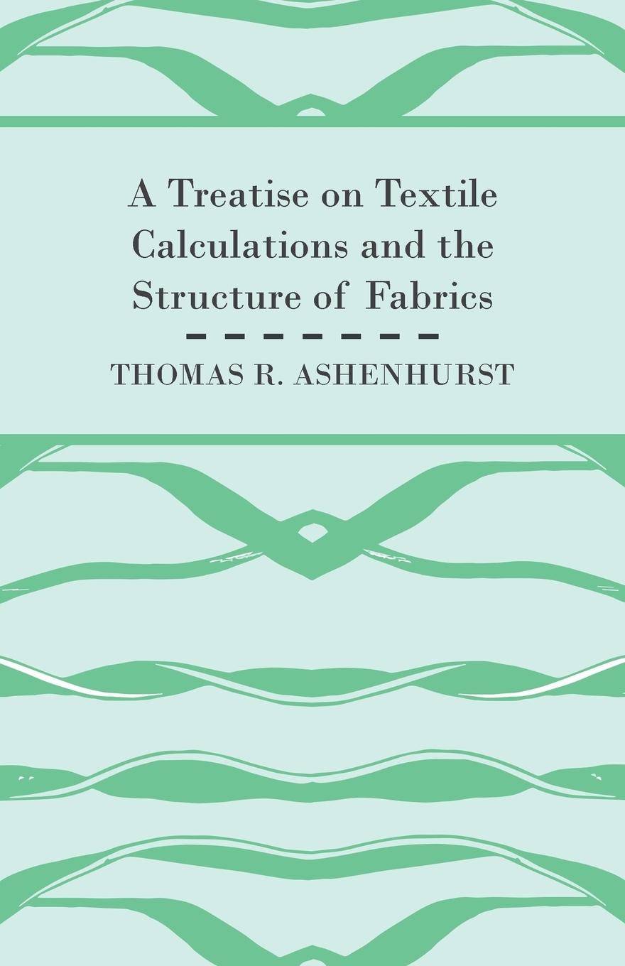 A Treatise on Textile Calculations and the Structure of Fabrics
