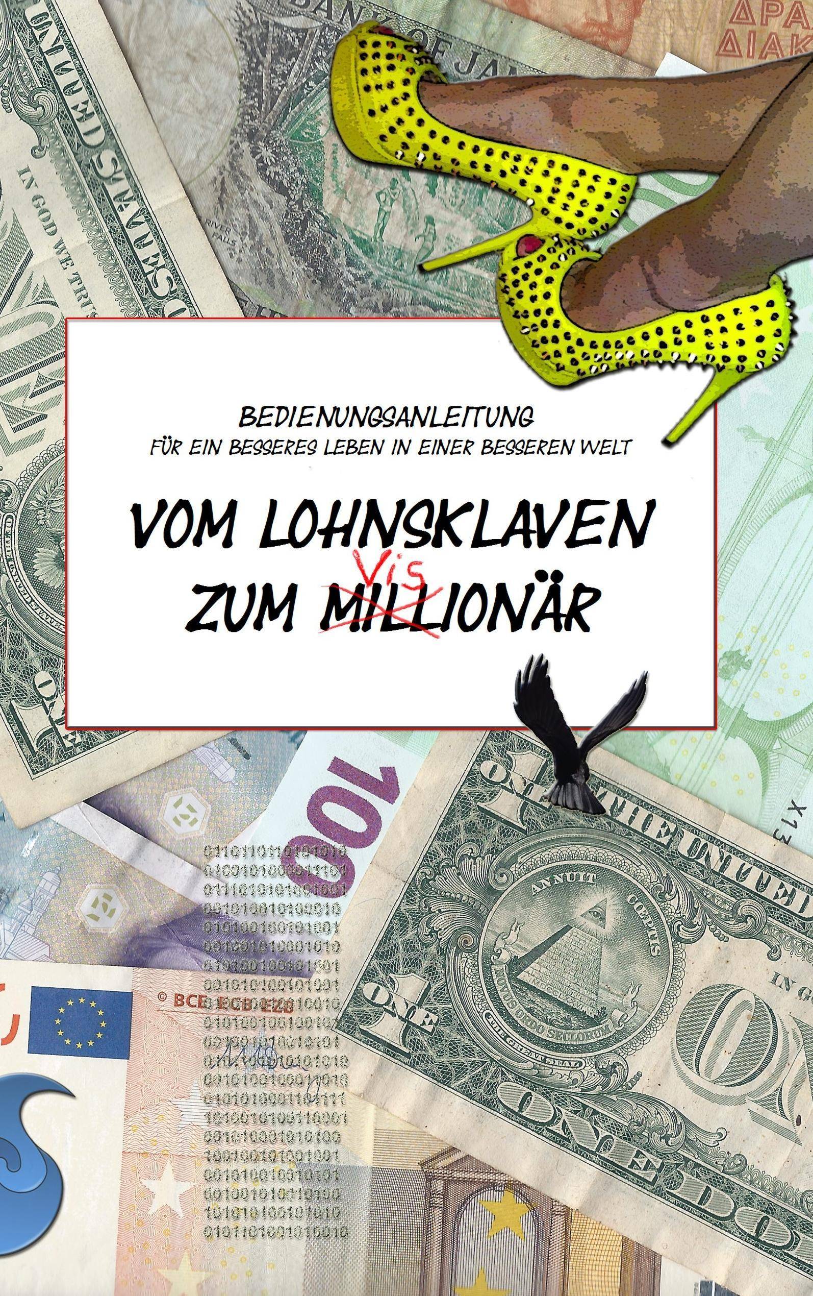 Vom Lohnsklaven zum Visionär Bedienungsanleitung für ein besseres Leben in einer besseren Welt