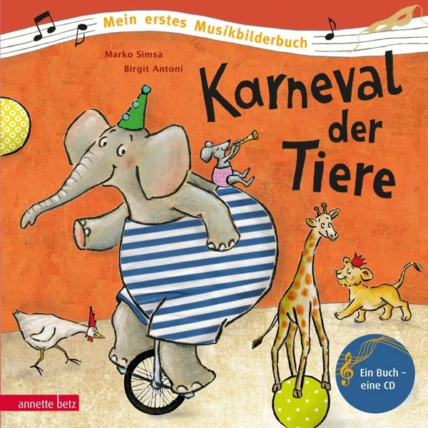 Karneval der Tiere Eine Geschichte zur Musik von Camille Saint-Saëns, Mein erstes Musikbilderbuch, Mit CD, Mein erstes Musikbilderbuch mit CD