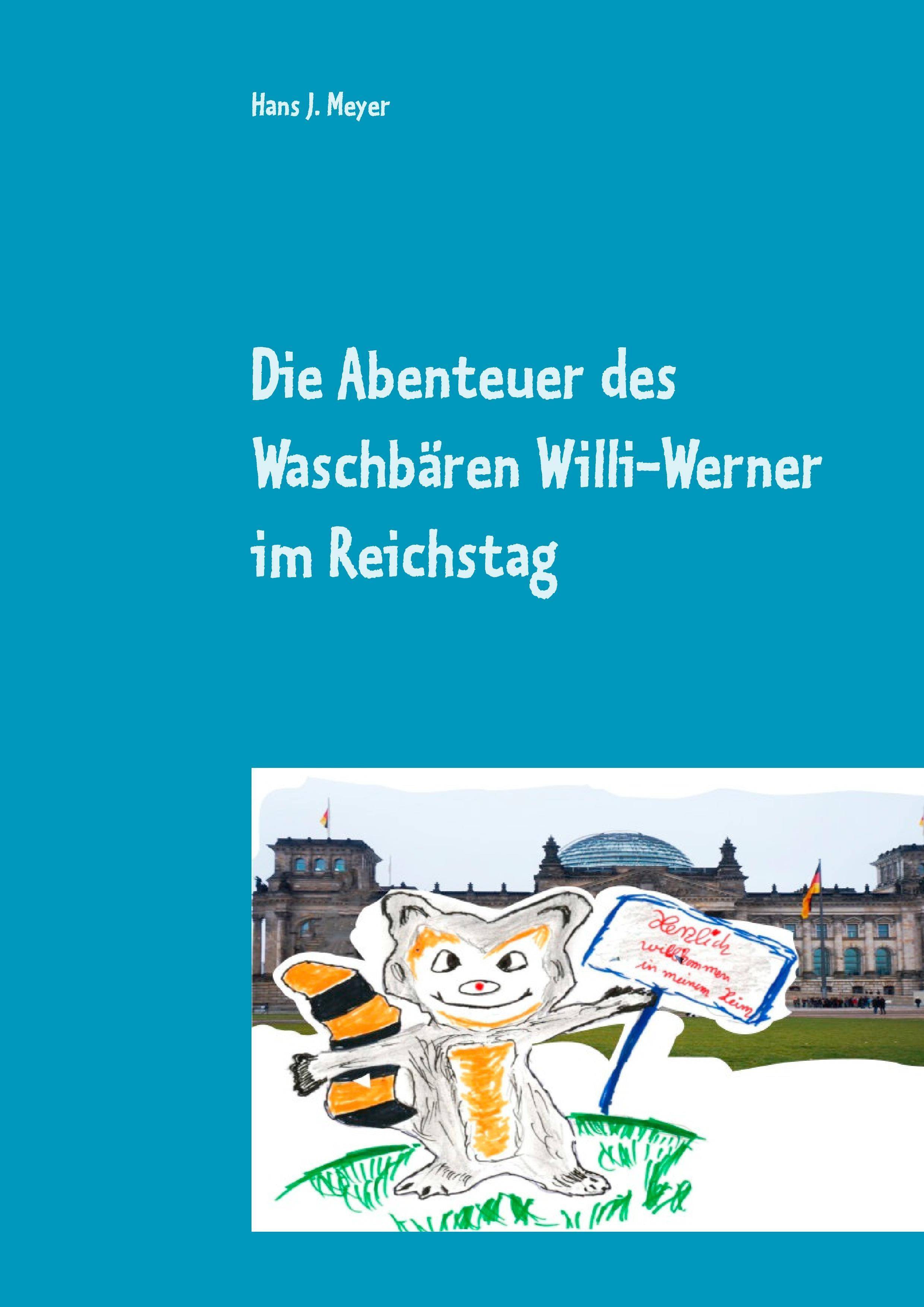 Die Abenteuer des Waschbären Willi-Werner im Reichstag Ein `tierischer` Politikspass für kleine Leute