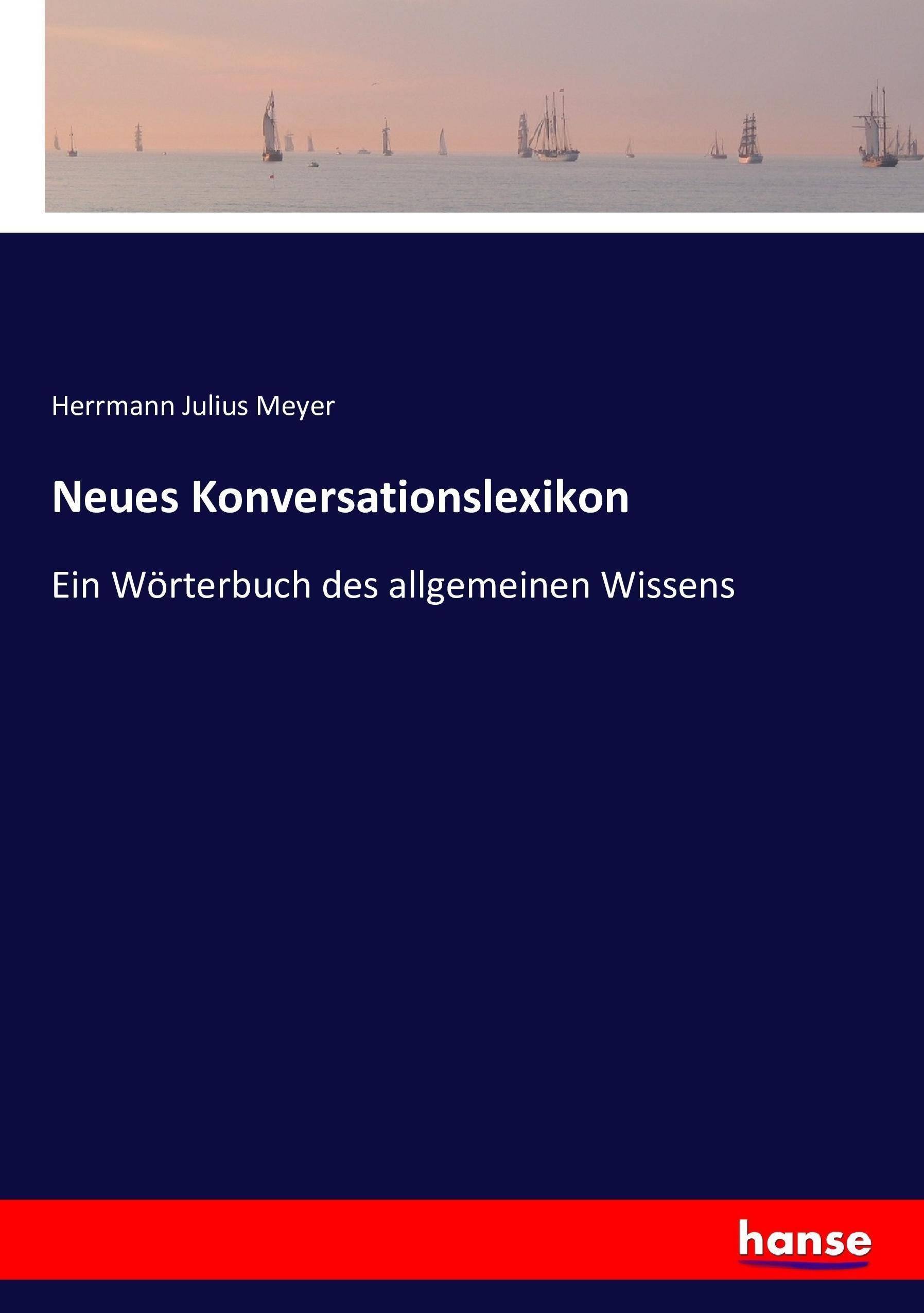 Neues Konversationslexikon Ein Wörterbuch des allgemeinen Wissens