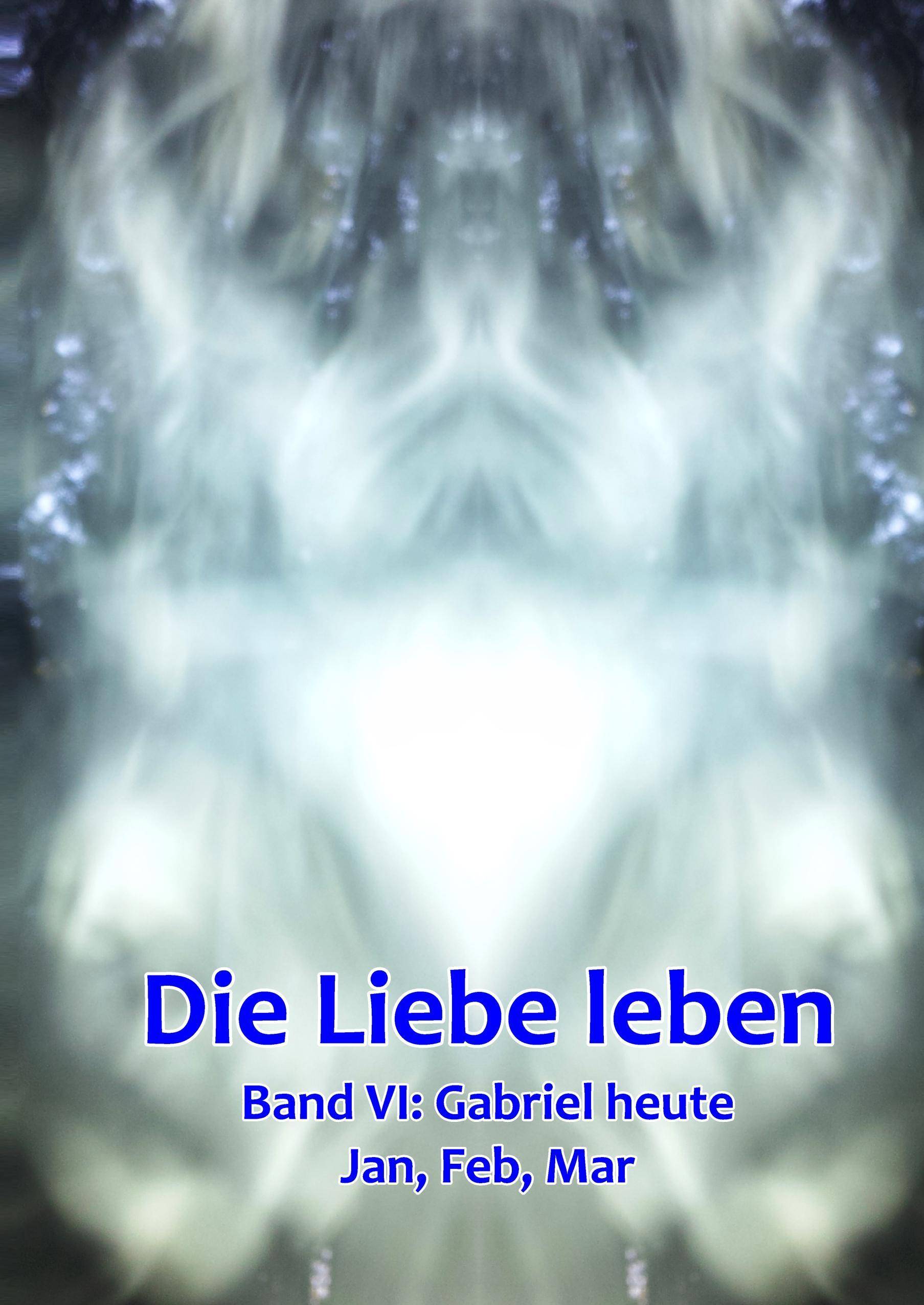 Band 6: Gabriel heute (Jan, Feb, Mar) Die Liebe leben