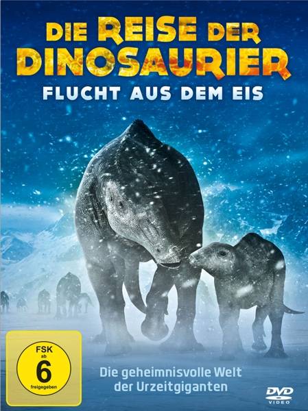 Die Reise der Dinosaurier - Flucht aus dem Eis Die geheimnisvolle Welt der Urzeitgiganten. Großbritannien