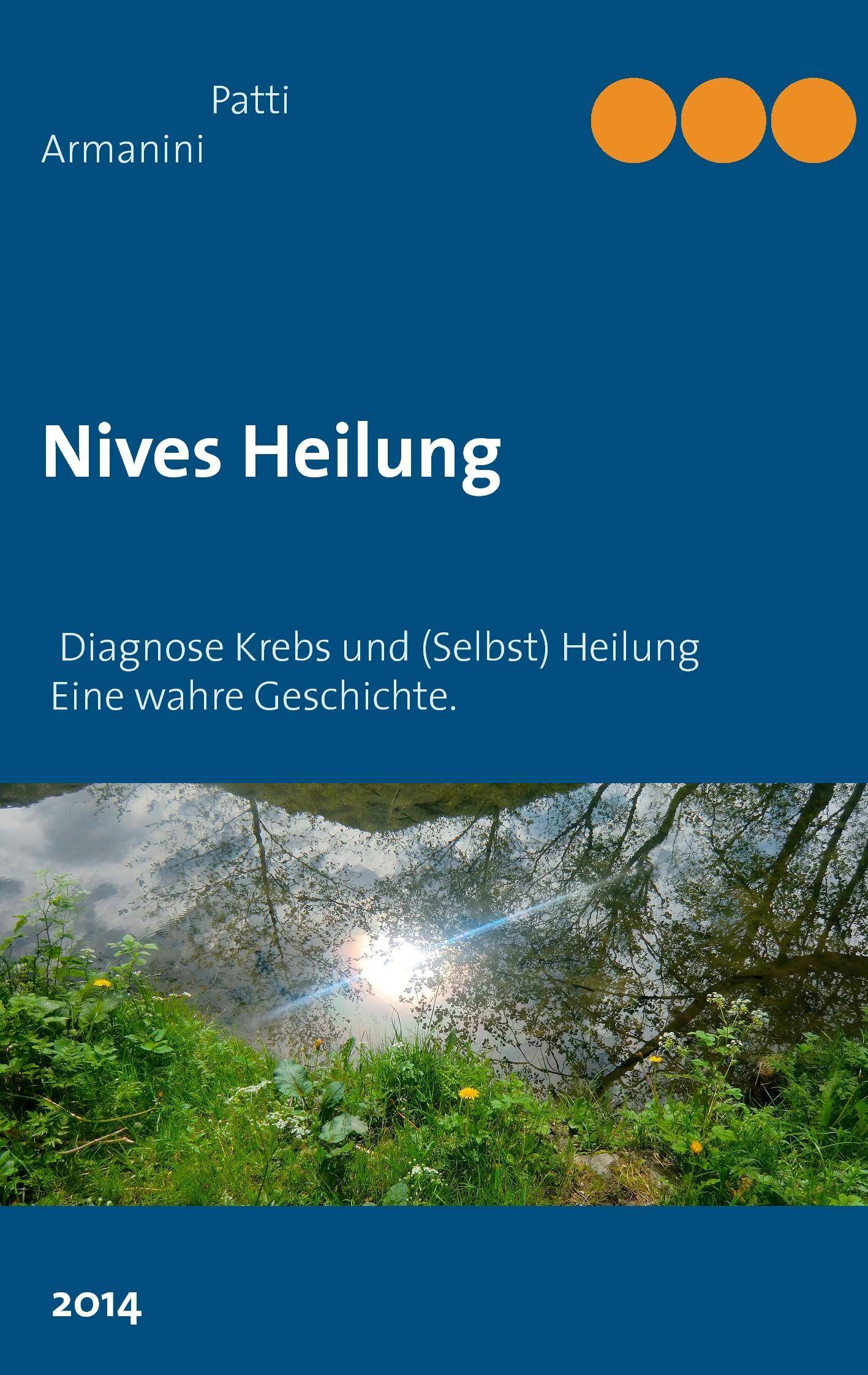 Nives Heilung Diagnose Krebs und (Selbst) Heilung - Eine wahre Geschichte.