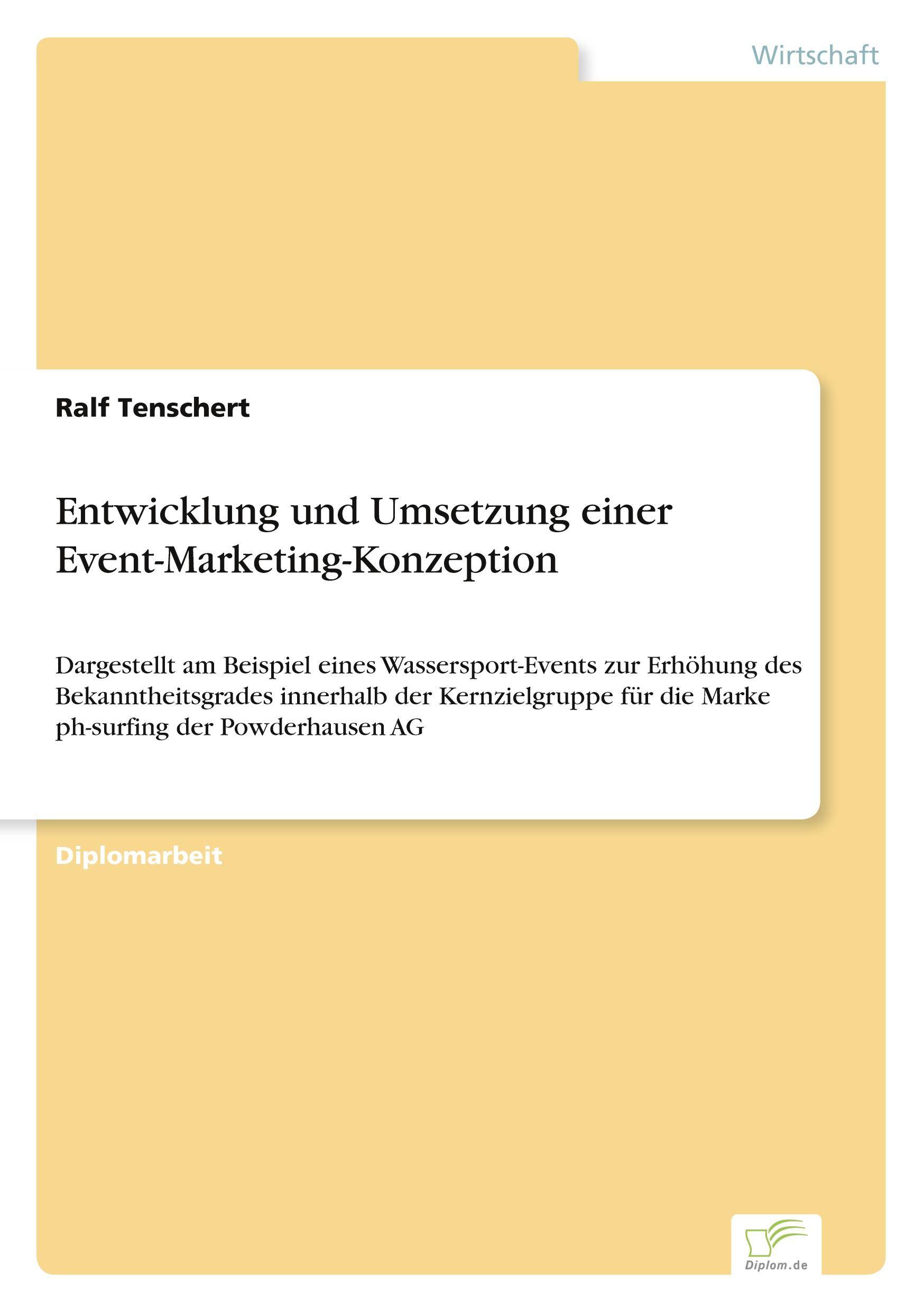Entwicklung und Umsetzung einer Event-Marketing-Konzeption Dargestellt am Beispiel eines Wassersport-Events zur Erhöhung des Bekanntheitsgrades