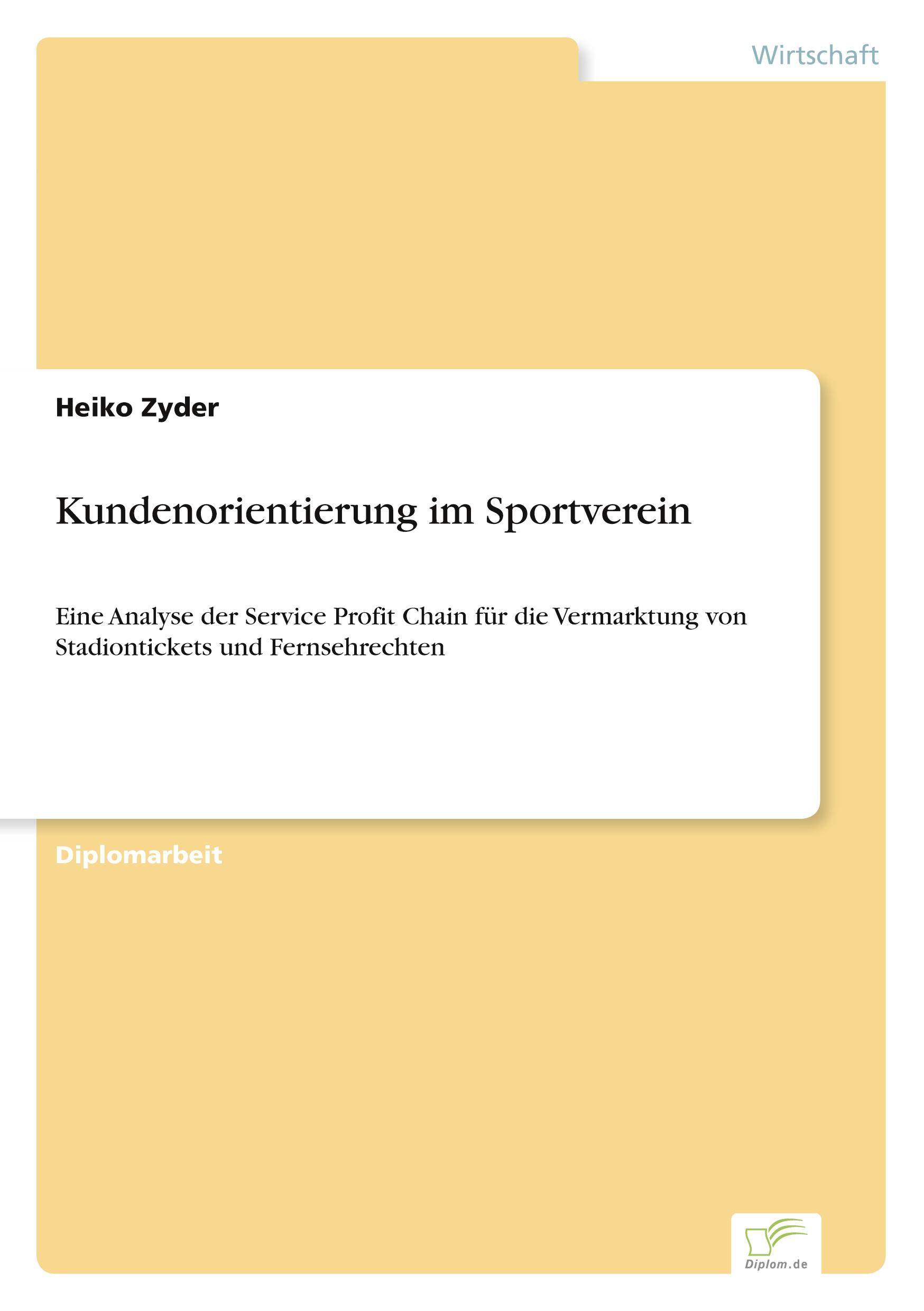 Kundenorientierung im Sportverein Eine Analyse der Service Profit Chain für die Vermarktung von Stadiontickets und Fernsehrechten