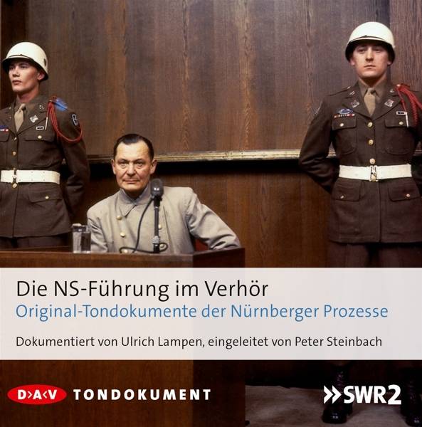Die NS-Führung im Verhör, 8 Audio-CDs Originaltondokumente der Nürnberger Prozesse. Gekürzte Fassung