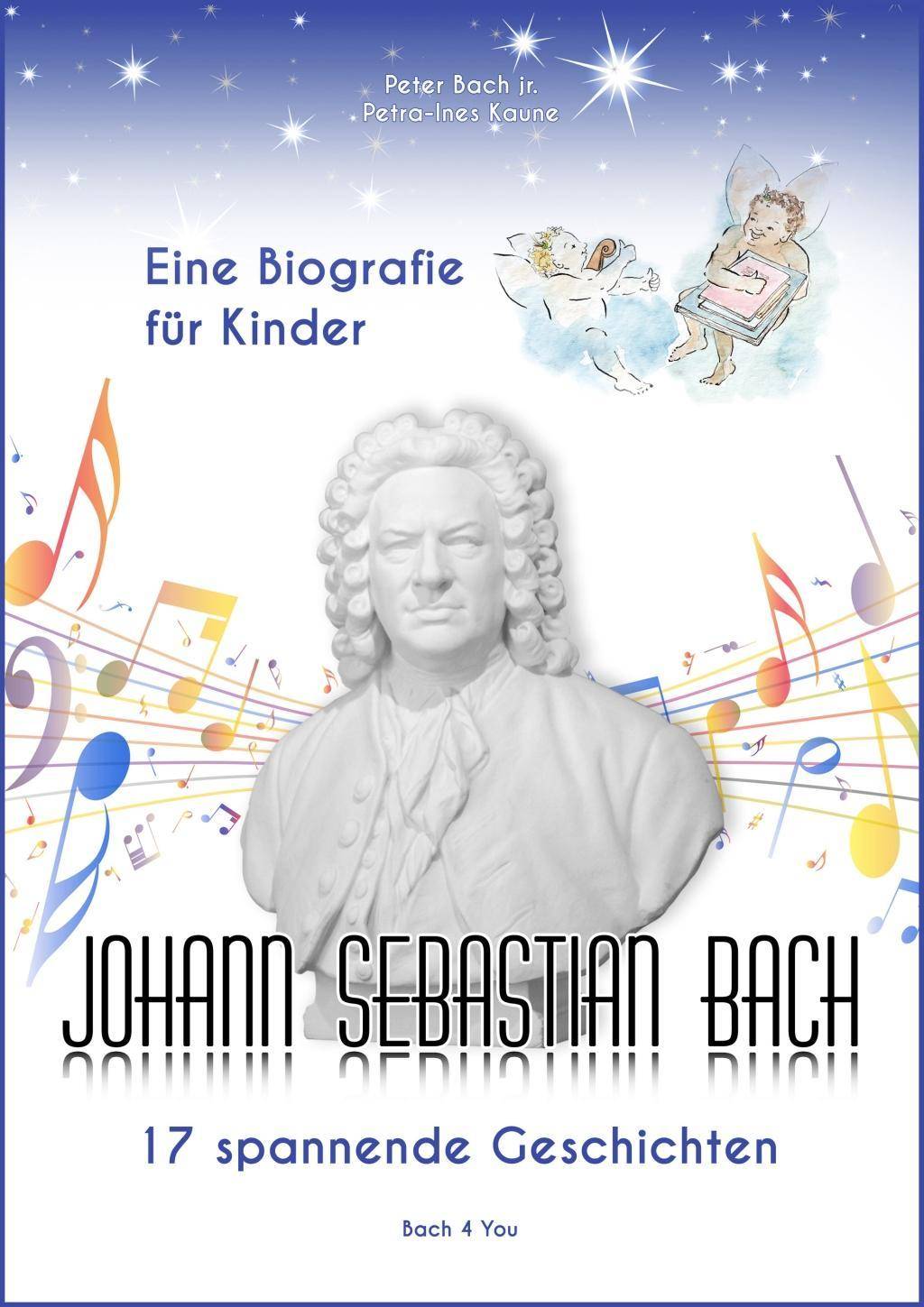 Johann Sebastian Bach - Eine Biografie für Kinder 17 spannende Geschichten