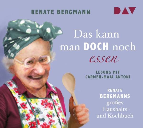 Das kann man doch noch essen. Renate Bergmanns großes Haushalts- und Kochbuch, 2 Audio-CDs Lesung mit Carmen-Maja Antoni (2 CDs), Lesung