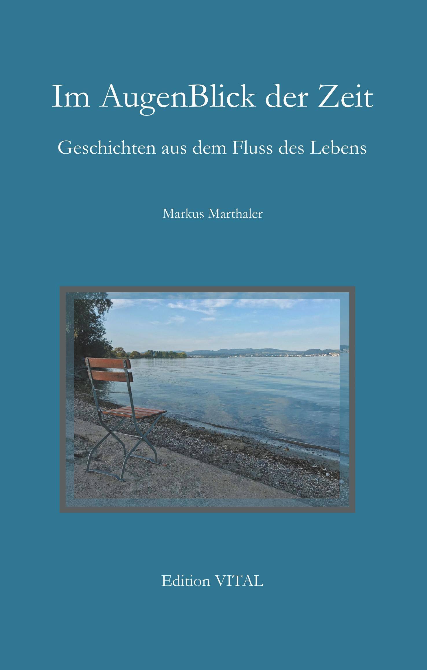 Im AugenBlick der Zeit Geschichten aus dem Fluss des Lebens