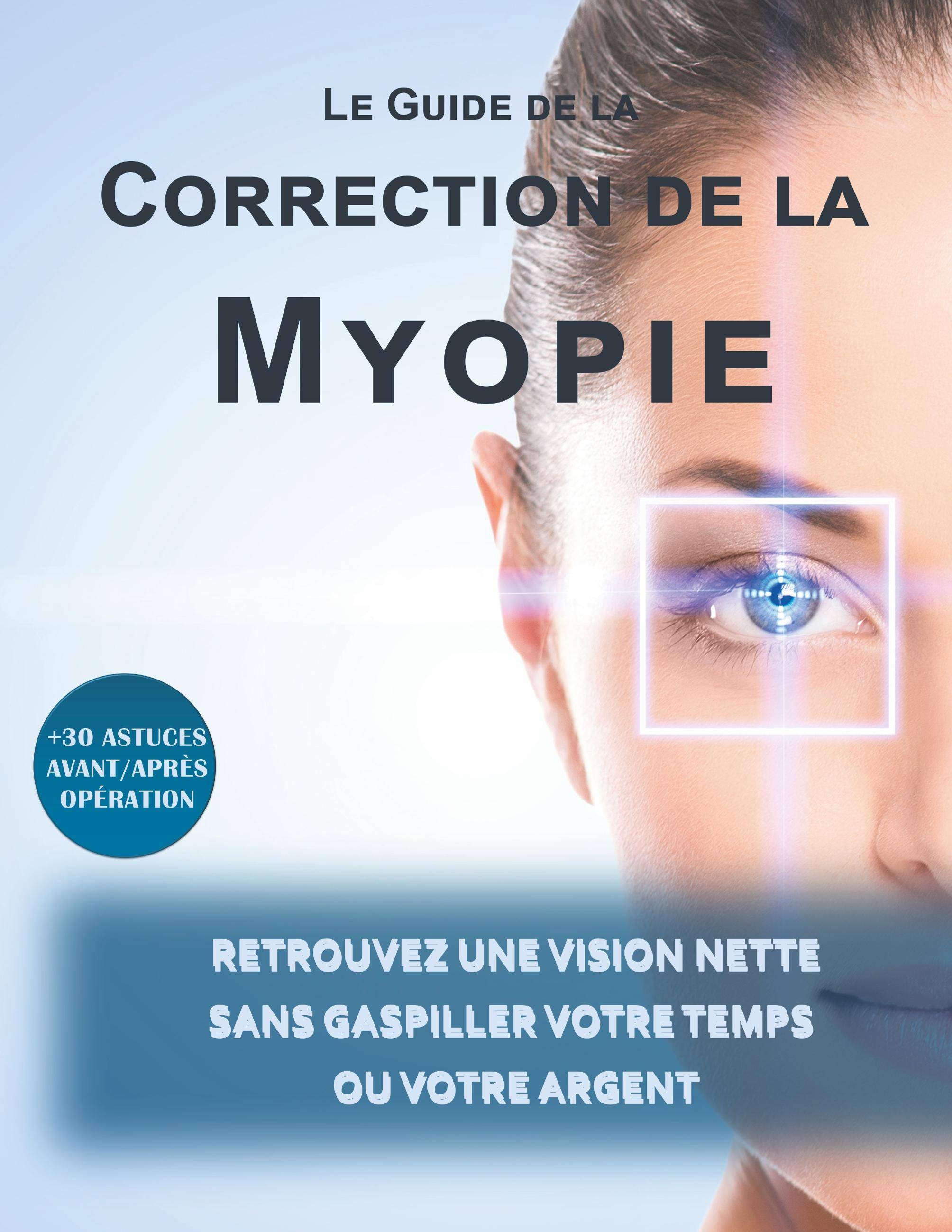 Le guide de la correction de la myopie Retrouvez une vision nette sans gaspiller votre temps ou votre argent