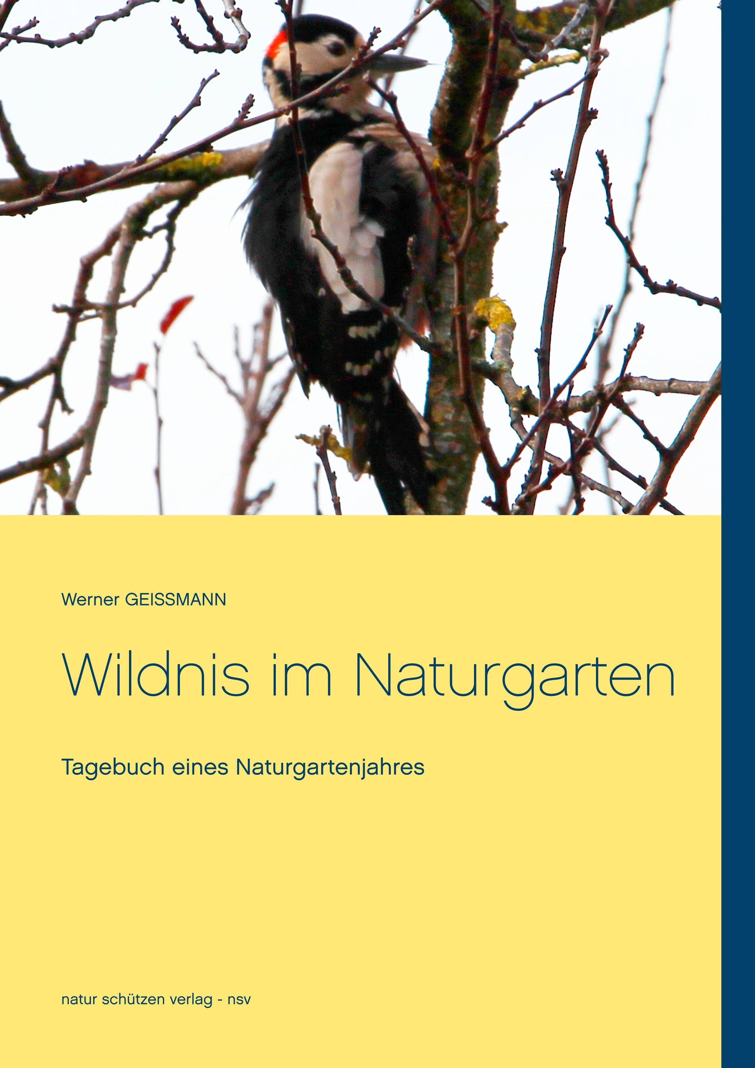Wildnis im Naturgarten Tagebuch eines Naturgartenjahres