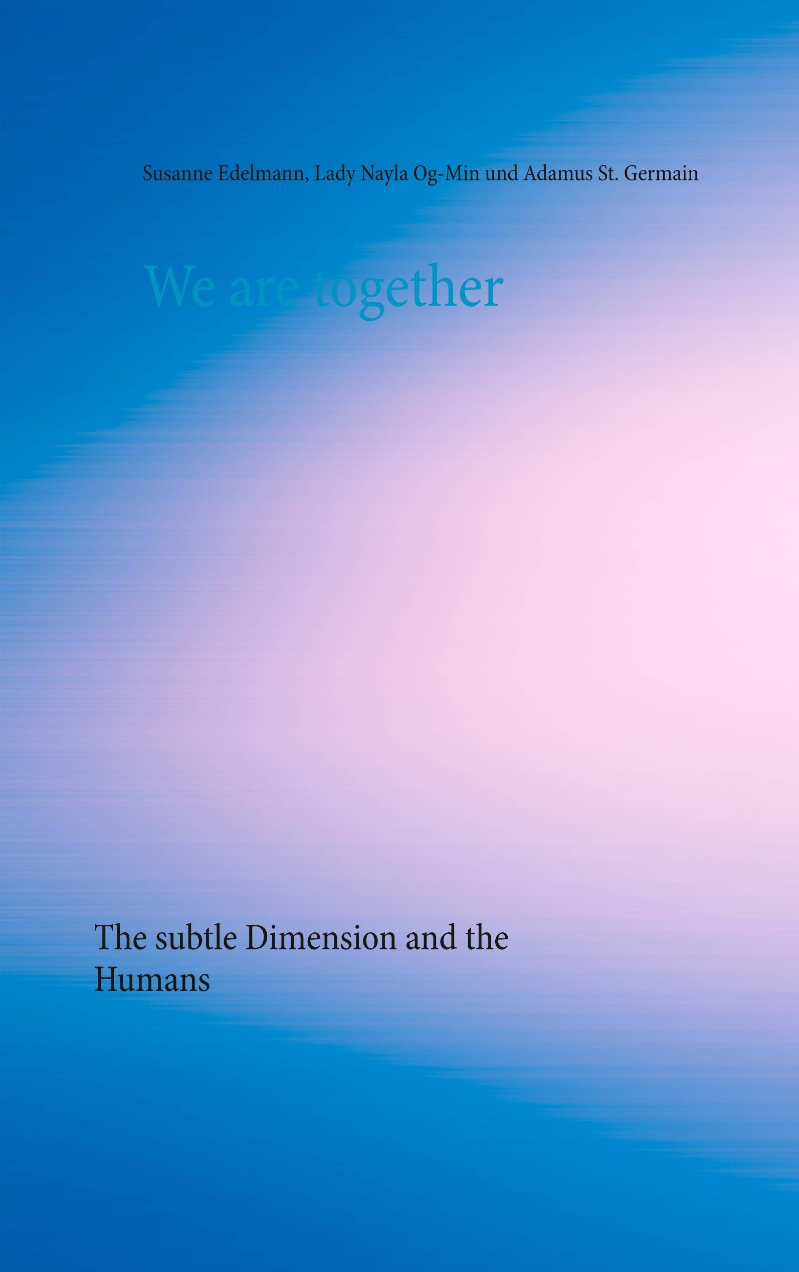 We are together The subtle Dimension and the Humans