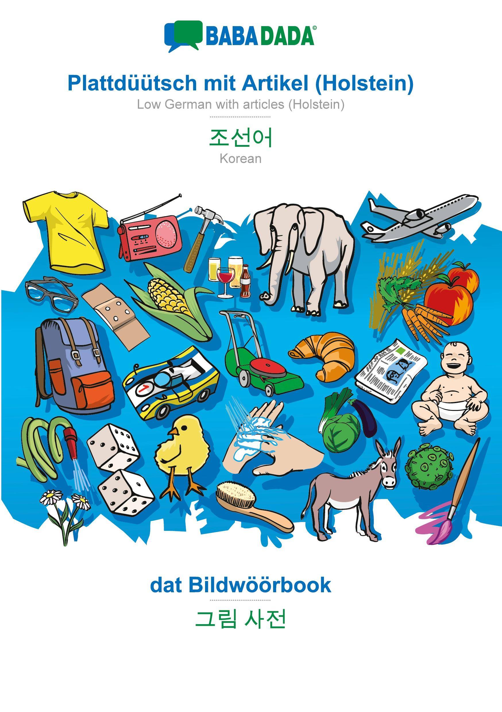 BABADADA, Plattdüütsch mit Artikel (Holstein) - Korean (in Hangul script), dat Bildwöörbook - visual dictionary (in Hangul script) Low German with