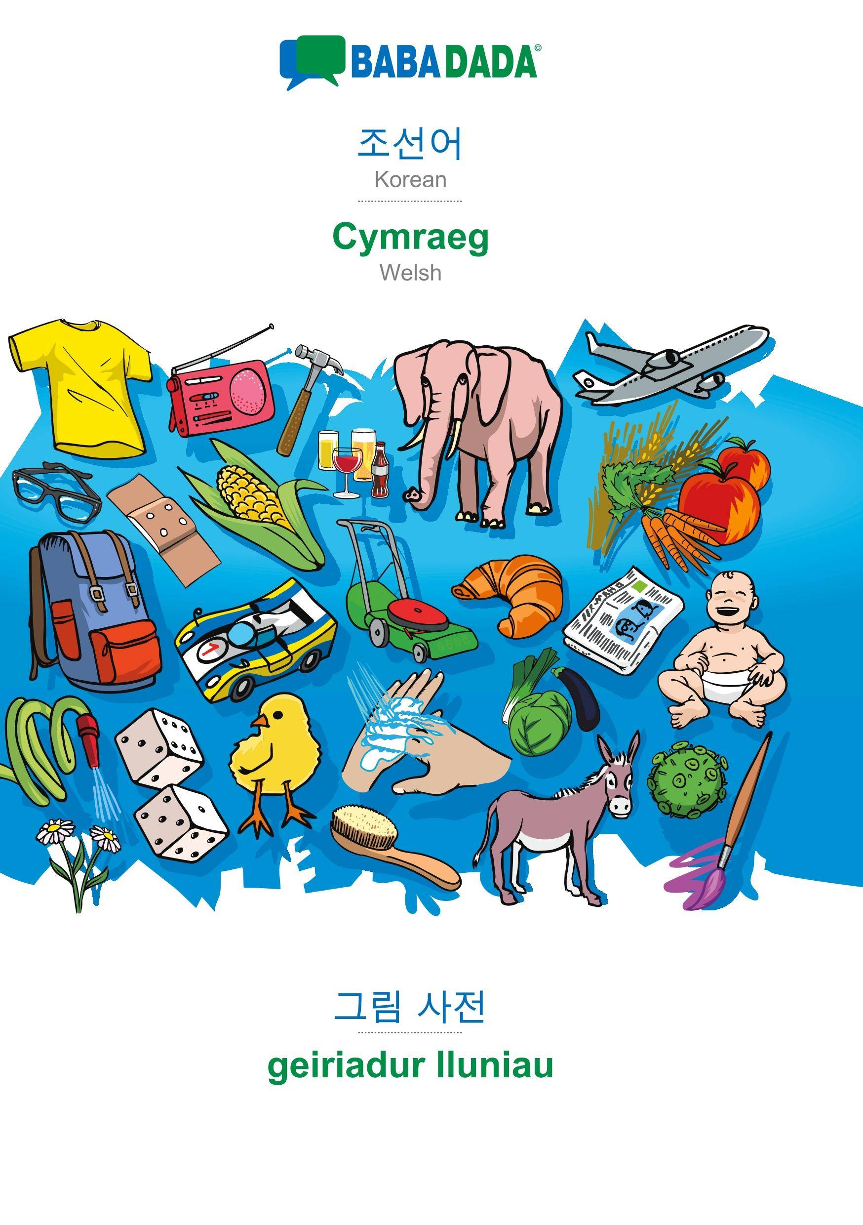 BABADADA, Korean (in Hangul script) - Cymraeg, visual dictionary (in Hangul script) - geiriadur lluniau Korean (in Hangul script) - Welsh, visual