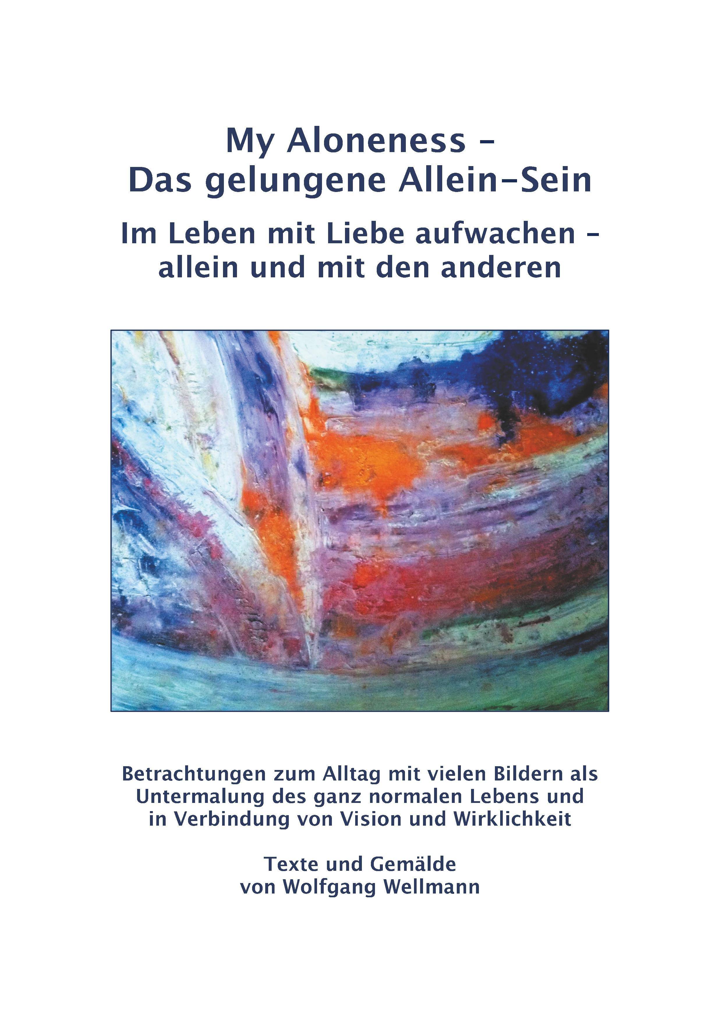 My Aloneness - Das gelungene Allein-Sein Im Leben mit Liebe aufwachen - allein und mit den anderen